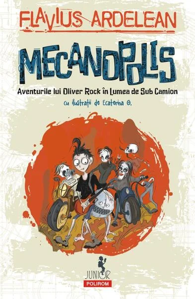 Mecanopolis. Aventurile lui Oliver Rock în Lumea de Sub Camion - Paperback brosat - Flavius Ardelean-Bachmann - Polirom