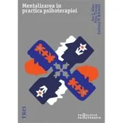 Mentalizarea in practica psihoterapiei - Jon G. Allen, Peter Fonagy, Anthony W. Bateman