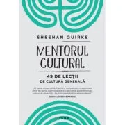 Mentorul cultural. 49 de lectii de cultura generala - Sheehan Quirke