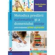 Metodica predarii matematicii si a domeniului stiinte pentru invatamantul primar si prescolar. Suport de curs - Claudia Nicoleta Ispas