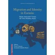 Migration and identity in Eurasia. From ancient times to the middle ages - Victor Cojocaru, Annamária-Izabella Pázsint