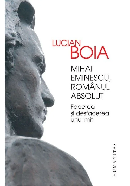 Mihai Eminescu, romanul absolut. Facerea si desfacerea unui mit