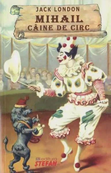 Mihail, câine de circ - Paperback brosat - Jack London - Ştefan