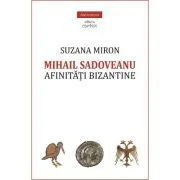 Mihail Sadoveanu. Afinitati bizantine - Suzana Miron
