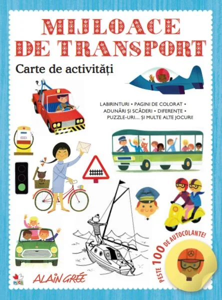 Mijloace de transport. Carte de activități. Peste 100 de autocolante! - Paperback brosat - Alain Grée - Litera mică