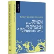 Mijloace si modalitati de asigurare a practicii unitare in procesul civil - Ionut-Dragos Cringus