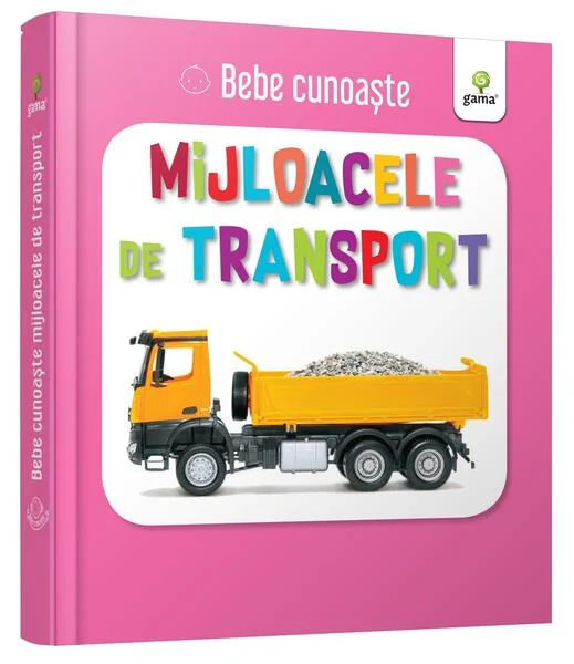 Mijloacele de transport. Bebe cunoaște - Board book - *** - Gama