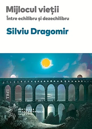 Mijlocul vieții. Între echilibru și dezechilibru - Silviu Dragomir