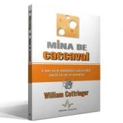 MINA DE CASCAVAL - Cum sa-ti mananci cascavalul incat sa nu se termine - William Cottringer