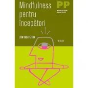 Mindfulness pentru incepatori - Jon Kabat-Zinn. Traducere de Catalina Petria