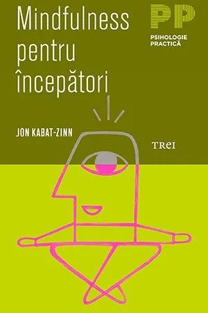 Mindfulness pentru începători - Jon Kabat-Zinn