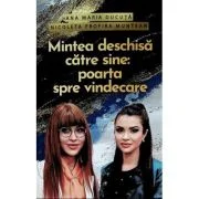 Mintea deschisa catre sine: poarta spre vindecare - Ana Maria Ducuta