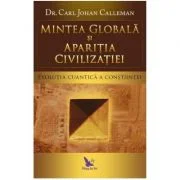 Mintea globala si aparitia civilizatiei. Evolutia cuantica a constiintei - Carl Johan Calleman