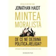 Mintea moralista. De ce ne dezbina politica si religia? - Jonathan Haidt