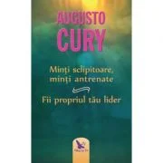 Minti sclipitoare, minti antrenate. Fii propriul tau lider. Editie revizuita - Augusto Cury