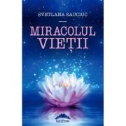 Miracolul vietii - Svetlana Sauciuc