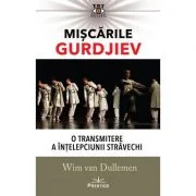 Miscarile Gurdjiev: O transmitere a intelepciunii stravechi - Wim van Dullemen