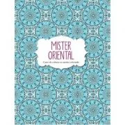 Mister oriental. Carte de colorat cu motive orientale