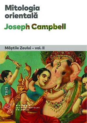 Mitologia orientală. Măștile Zeului - vol. II - Joseph Campbell