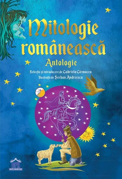 Mitologie Românească: Antologie - Paperback brosat - Gabriel Gîrmacea - Didactica Publishing House