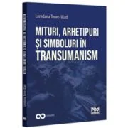 Mituri, arhetipuri si simboluri in transumanism - Loredana Terec-Vlad