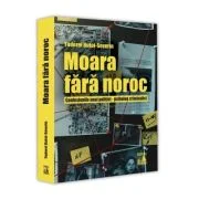 Moara fara noroc. Confesiunile unui politist, psiholog criminalist - Tudorel Butoi
