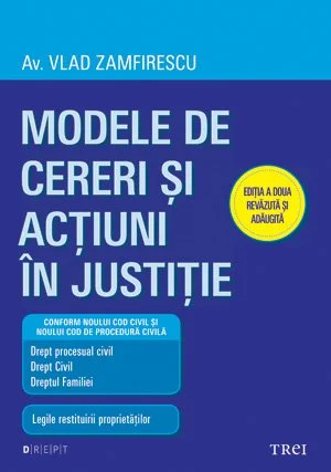 Modele de cereri şi acţiuni în justiţie. Ediţia a doua revăzută şi adăugită - Vlad Zamfirescu
