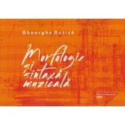 Morfologie si sintaxa muzicala - Gheorghe Dutica