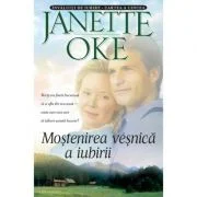 Mostenirea vesnica a iubirii. Seria Invaluiti de iubire, volumul 5 - Janette Oke