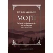 Motii. Calvarul unui popor eroic, dar nedreptatit. Studiu istoric-politic - Ion Rusu Abrudeanu