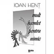 Mult Hamlet pentru nimic - Ioan Hent