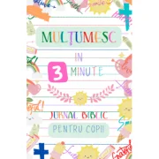 Multumesc in 3 minute. Jurnal biblic pentru copii