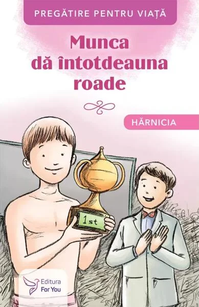 Munca dă întotdeauna roade. Hărnicia - Paperback brosat - *** - For You