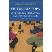 Muscata din fereastra. Take, Ianke si Cadir - Victor Ion Popa