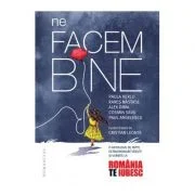 Ne facem bine. O antologie de fapte extraordinare vazute si vorbite la „Romania, te iubesc!“ - Cosmin Savu, Rares Nastase, Paula Herlo, Alex Dima, Pau