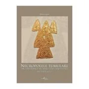 Necropolele tumulare din zona Radauti in cadrul lumii traco-getice (sec. VII-V a. Ch.) - Mircea Ignat