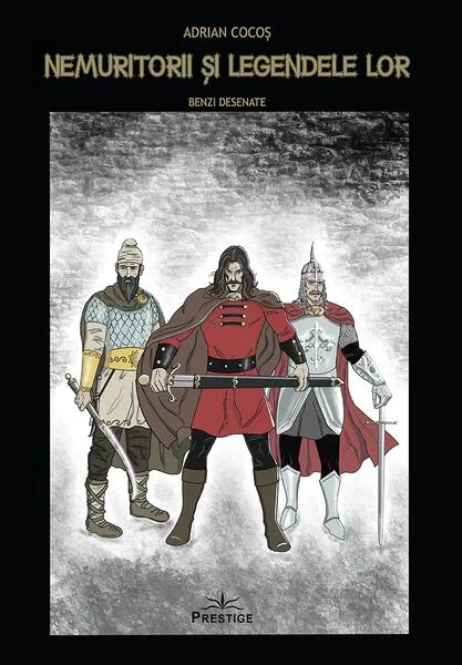 Nemuritorii și Legendele Lor - Benzi Desenate - Paperback brosat - Adrian Cocoș - Prestige