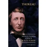 Nesupunerea civica si alte scrieri - Henry David Thoreau