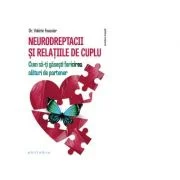 Neurodreptacii si relatiile de cuplu. Cum sa-ti gasesti fericirea alaturi de partener - Valerie Foussier