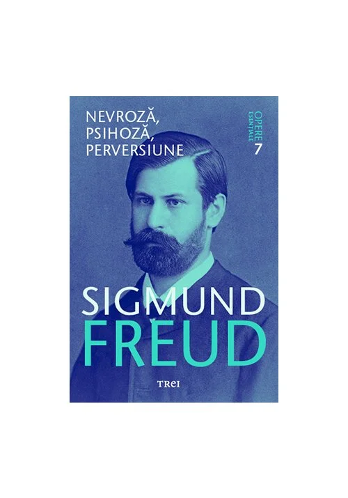 Nevroza, psihoza, perversiune - Opere Esenţiale, vol. 7