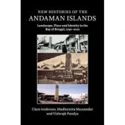 New Histories of the Andaman Islands: Landscape, Place and Identity in the Bay of Bengal, 1790–2012 - Clare Anderson, Madhumita Mazumdar, Vishvajit Pa