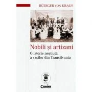 Nobili si artizani. O istorie nestiuta a sasilor din Transilvania - Rudiger Von Kraus
