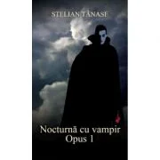 Nocturna cu vampir. Opus 1 - Stelian Tanase