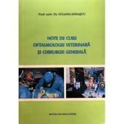 Note de curs, Oftalmologie veterinara si chirurgie generala - Iuliana Ionascu