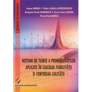 Notiuni de teorie a probabilitatilor aplicate in calculul fiabilitatii si controlul calitatii - Tudor Catalin Apostolescu