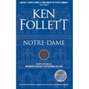 Notre-Dame. Scurt istoric al semnificatiei catedralelor - Ken Follett