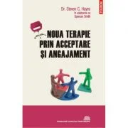 Noua terapie prin acceptare si angajament - Steven C. Hayes, Spencer Smith