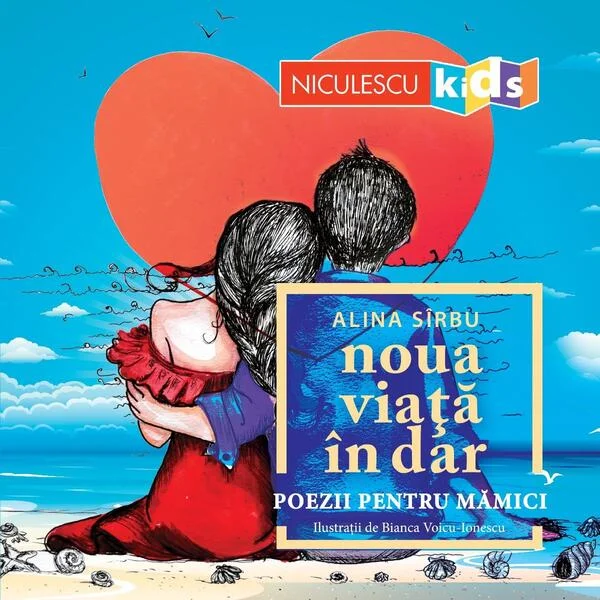 Noua viață în dar. Poezii pentru mămici. - Paperback - Alina Sîrbu - Niculescu