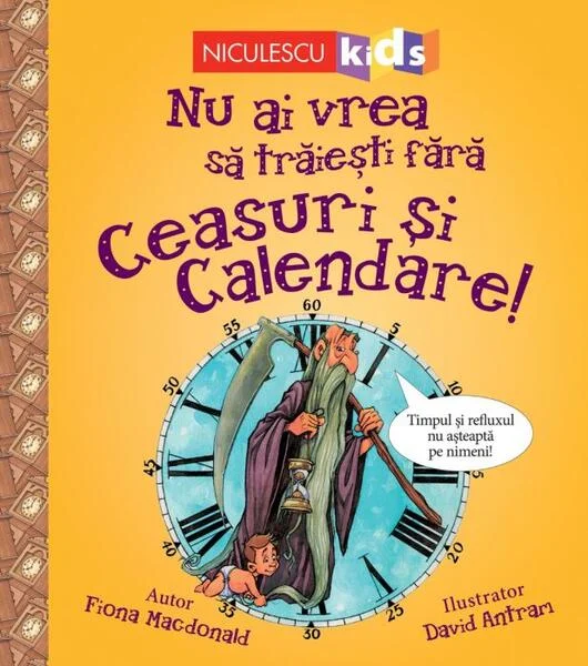 Nu ai vrea să trăieşti fără CEASURI ȘI CALENDARE! - Paperback - Fiona MacDonald - Niculescu