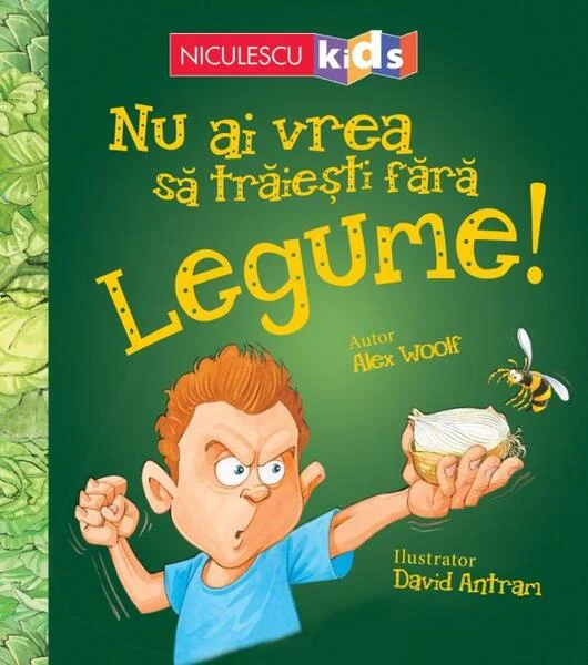 Nu ai vrea să trăieşti fără LEGUME! - Paperback brosat - Alex Woolf - Niculescu